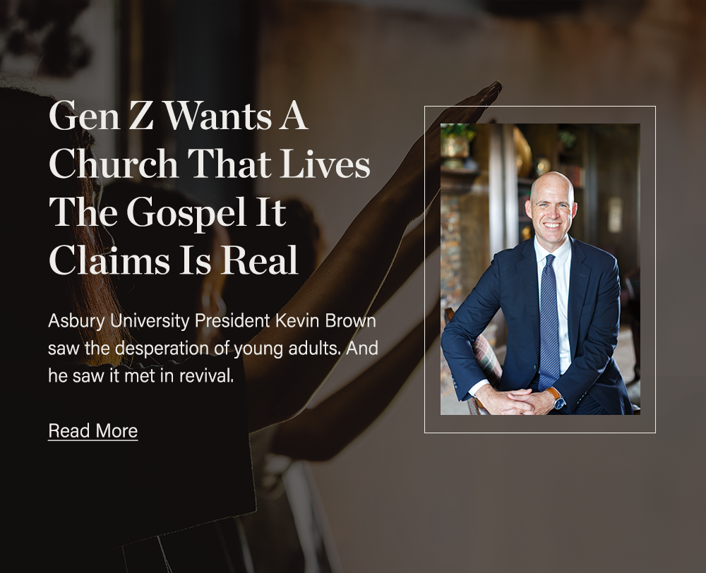 Gen Z Just Wants a Church That Lives the Gospel It Claims Is Real: Asbury University president Kevin Brown saw the desperation of young adults. And he saw it met in revival.