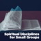 Spiritual Disciplines for Small Groups Spiritual Disciplines for Small Groups