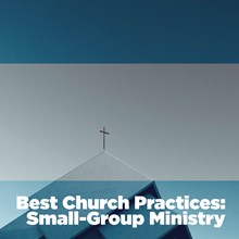 Best Church Practices: Small-Group Ministry