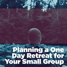 Plan a One-Day Retreat for Your Small Group