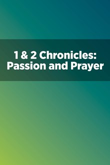 1 & 2 Chronicles: Passion and Prayer