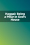 Haggai: Being a Pillar in God's House Haggai: Being a Pillar in God's House