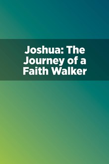 Joshua: The Journey of a Faith Walker