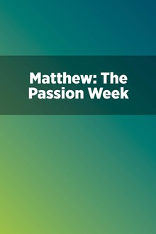 Matthew: The Passion Week