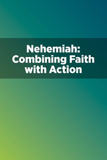 Nehemiah: Combining Faith with Action