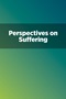 Perspectives on Suffering Perspectives on Suffering
