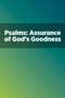 Psalms: Assurance of God's Goodness Psalms: Assurance of God's Goodness