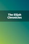 The Elijah Chronicles