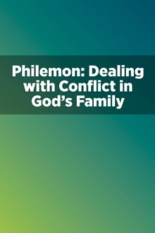 Philemon: Dealing with Conflict in God's Family