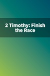 2 Timothy: Finish the Race