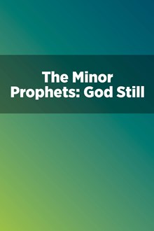 The Minor Prophets: God Still Speaks